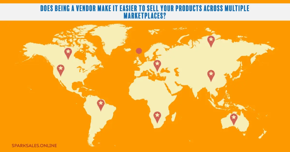 Does Being a Vendor Make It Easier To Sell Your Products Across Multiple Marketplaces?