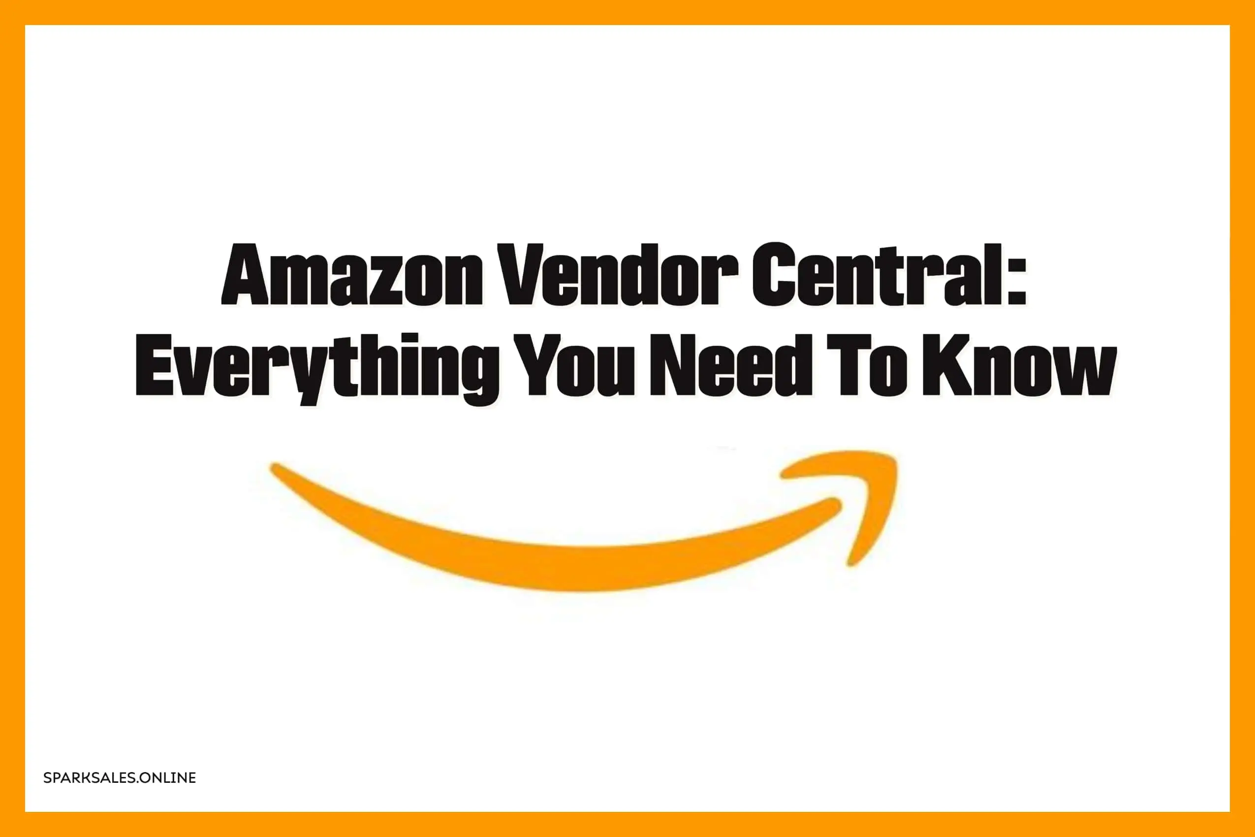 Amazon Vendor Central: Everything You Need To Know