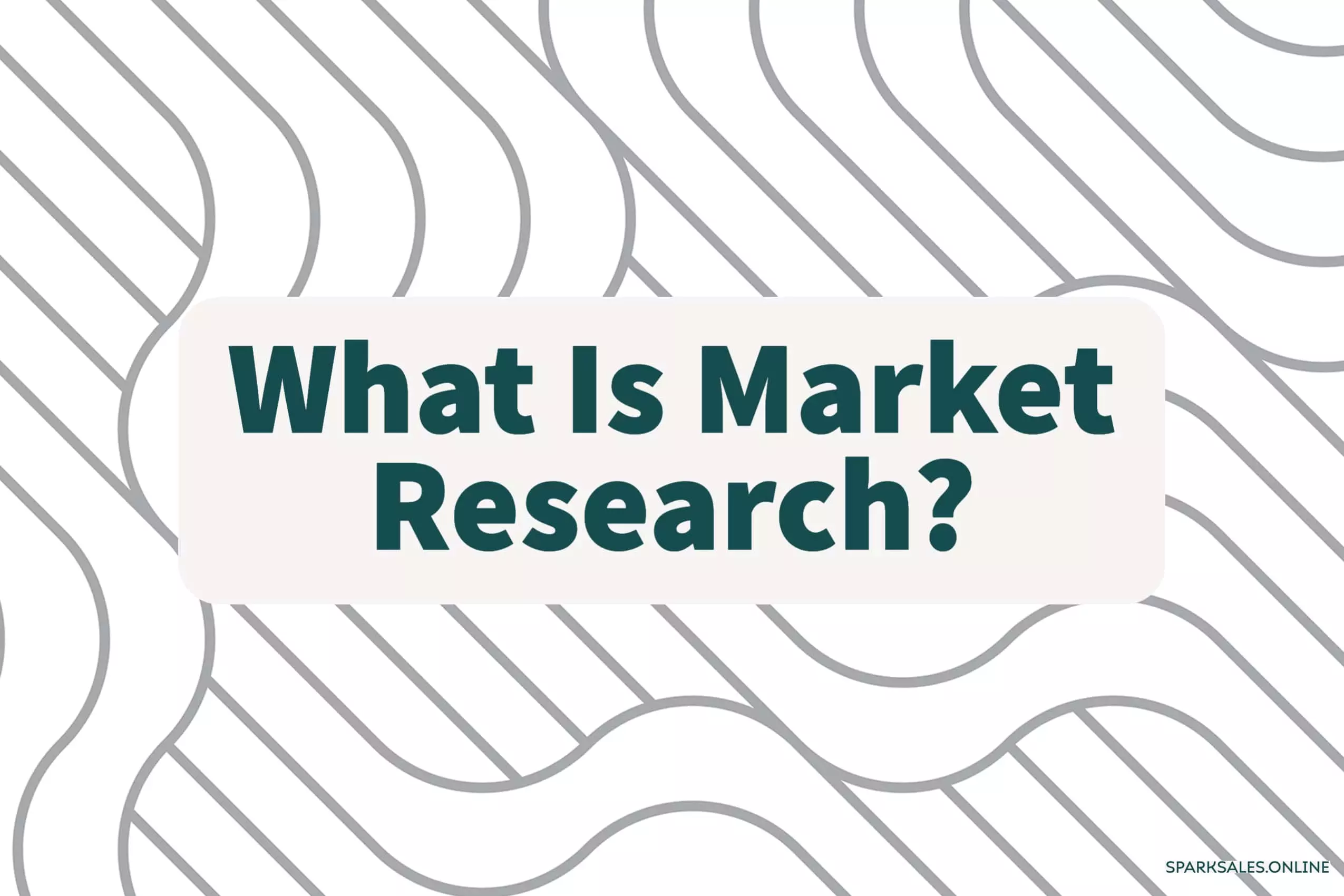 What is market research?